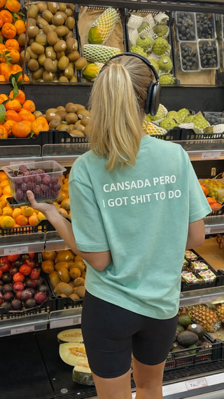 CANSADA PERO I GOT SHIT TO DO