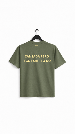 CANSADA PERO I GOT SHIT TO DO