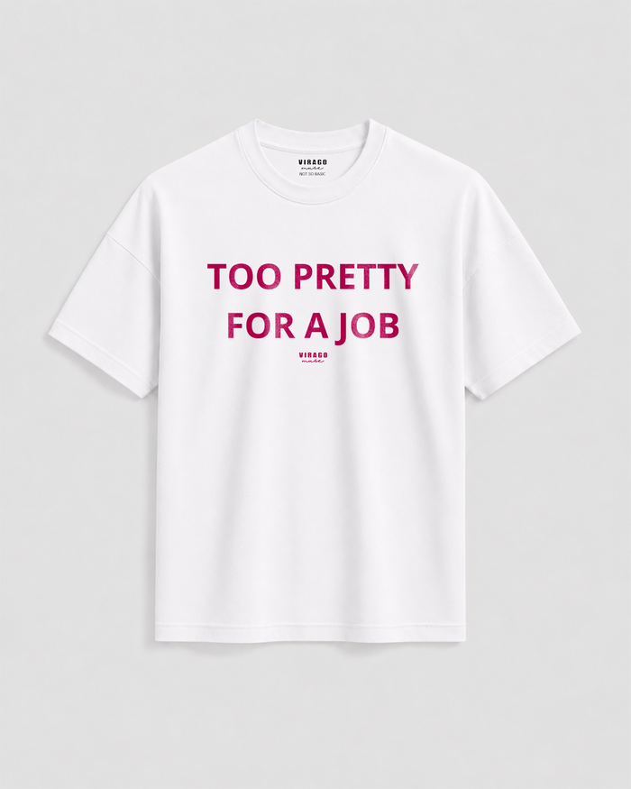 TOO PRETTY FOR A JOB